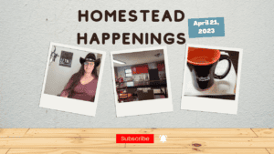Homestead Happenings episode for April 21, 2023, featuring podcast host and homestead updates.